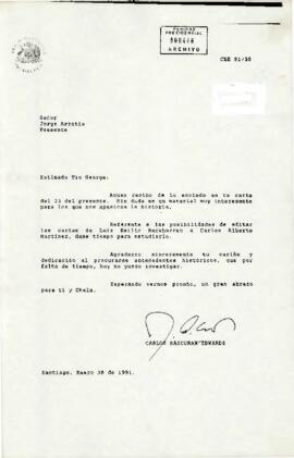[Carta enviada por el Jefe de Gabinete Presidencial Carlos Bascuñan Edwards a su tío Jorge Arratia donde le agradece su misiva del 23 de enero 1991 donde este último le envía material histórico, meditara la publicación posible de las cartas de Luis Emilio Recabarren a Carlos Alberto Martínez y a modo de despedida abraza a él y a su tía Chela indicandole que ya no posee el tiempo para sus investigaciones históricas]